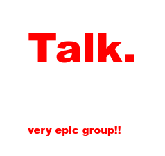 Talk.